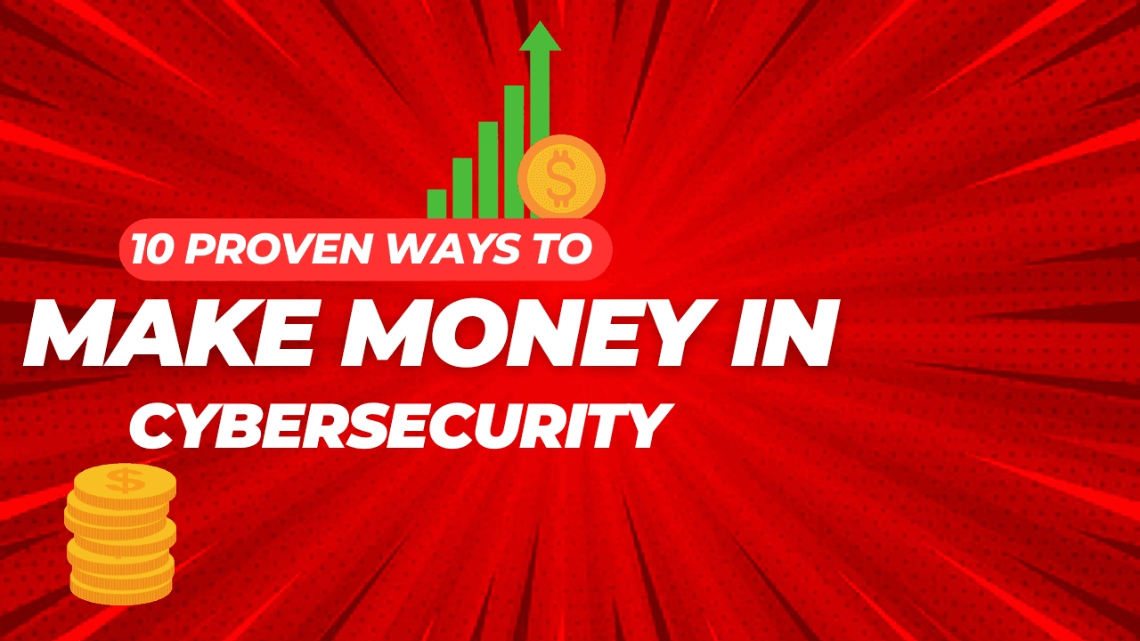 10 Ethical Ways To Make REAL Money in Cybersecurity (Legally)